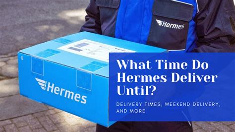 hermes delivery time saturday|are Hermes delivering today.